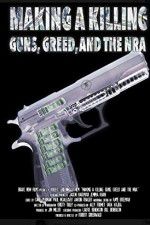 Watch Making a Killing: Guns, Greed, and the NRA Alluc