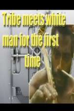 Watch Tribe Meets White Man For The First Time Alluc