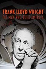 Watch Frank Lloyd Wright: The Man Who Built America Alluc