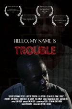Watch Hello My Name Is Trouble Alluc