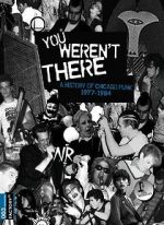 Watch You Weren\'t There: A History of Chicago Punk 1977 to 1984 Alluc