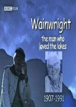 Watch Wainwright: The Man Who Loved the Lakes Alluc