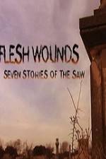 Watch Flesh Wounds Seven Stories of the Saw Alluc