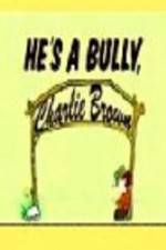 Watch He's a Bully Charlie Brown Alluc