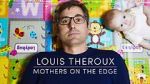 Watch Louis Theroux: Mothers on the Edge Alluc