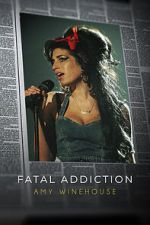 Watch Fatal Addiction: Amy Winehouse Alluc