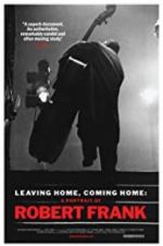 Watch Leaving Home, Coming Home: A Portrait of Robert Frank Alluc