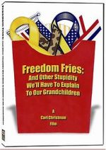 Watch Freedom Fries: And Other Stupidity We\'ll Have to Explain to Our Grandchildren Alluc