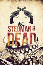 Watch Stegman Is Dead Alluc