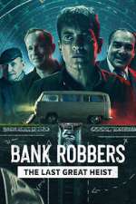 Watch Bank Robbers: The Last Great Heist Alluc