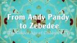 Watch From Andy Pandy to Zebedee: The Golden Age of Children\'s TV Alluc