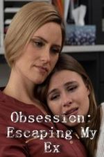 Watch Obsession: Escaping My Ex Alluc