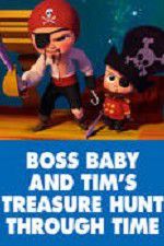 Watch The Boss Baby and Tim\'s Treasure Hunt Through Time Alluc