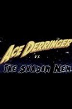 Watch Ace Derringer vs. the Shadow Men Alluc