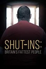 Watch Shut-ins: Britain\'s Fattest People Alluc
