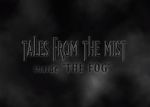 Watch Tales from the Mist: Inside \'The Fog\' Alluc