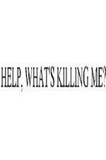 Watch Help, What's Killing Me? Alluc