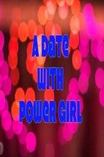 Watch A Date with Power Girl Alluc