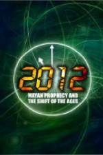 Watch 2012: Mayan Prophecy and the Shift of the Ages Alluc
