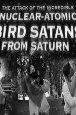 Watch The Attack of the Incredible Nuclear-Atomic Bird Satan from Saturn Alluc