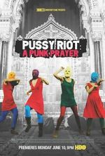 Watch Pussy Riot: A Punk Prayer Alluc
