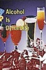 Watch Alcohol Is Dynamite Alluc