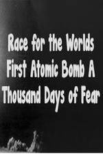 Watch The Race For The Worlds First Atomic Bomb: A Thousand Days Of Fear Alluc