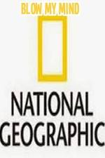Watch National Geographic-Blow My Mind Alluc