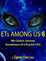 Watch ETs Among Us 6: My Cosmic Journey - Revelations of a Psychic CEO Alluc