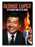 Watch George Lopez: It\'s Not Me, It\'s You Alluc