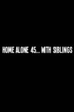 Watch Home Alone 45 With Siblings Alluc