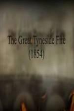 Watch The Great Fire of Tyneside 1854 Alluc
