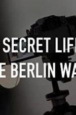 Watch The Secret Life of the Berlin Wall Alluc