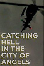 Watch Catching Hell in the City of Angels Alluc