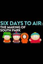Watch 6 Days to Air The Making of South Park Alluc