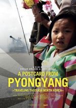 Watch A Postcard from Pyongyang - Traveling through Northkorea Alluc