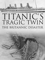Watch Titanic\'s Tragic Twin: The Britannic Disaster Alluc