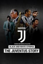 Watch Black and White Stripes: The Juventus Story Online Alluc