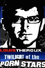 Watch Louis Theroux Twilight Of The Porn Stars Alluc