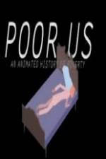 Watch Poor Us: An Animated History of Poverty Alluc