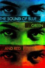 Watch The Sound of Blue, Green and Red Alluc