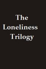 Watch The Lonliness Trilogy Alluc