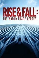 Watch Rise and Fall: The World Trade Center Alluc