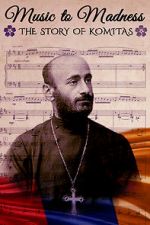 Watch Music to Madness: The Story of Komitas Alluc