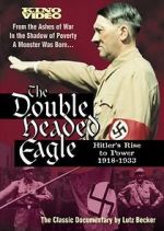 Watch The Double-Headed Eagle: Hitler's Rise to Power 19... Alluc