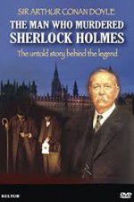 Watch The Man Who Murdered Sherlock Holmes Alluc