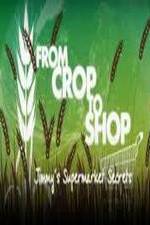 Watch Crop to Shop: Jimmy's Supermarket Secrets Alluc