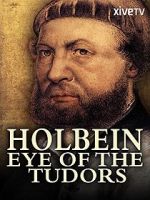 Watch Holbein: Eye of the Tudors Alluc