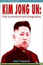 Watch Kim Jong Un: The Unauthorized Biography Alluc