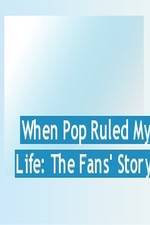 Watch When Pop Ruled My Life: The Fans' Story Alluc